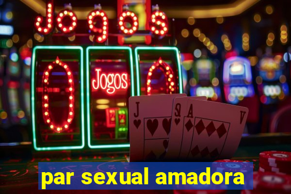 par sexual amadora